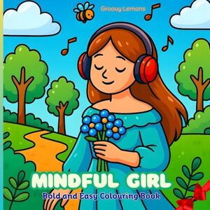 Lemons, Groovy Mindful Girl Bold And Easy Colouring Book: For Adults And Teens Featuring Cozy Girl Moments, Prompt Journal Pages And Motivational Quotes Lemons, Groovy Mindful Girl Bold And Easy Colouring Book: For Adults And Teens Featuring Cozy Girl Moments, Prompt Journal Pages And Motivational Quotes
