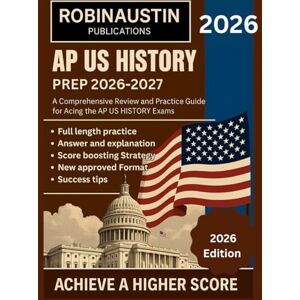 Publication, Robin Austin AP US HISTORY PREP 2026-2027: A Comprehensive Review And Practice Guide For Acing The AP US HISTORY Exams Publication, Robin Austin AP US HISTORY PREP 2026-2027: A Comprehensive Review And Practice Guide For Acing The AP US HISTORY Exams