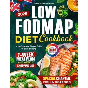 Bramwell, Olivia Low FODMAP Diet Cookbook: Your Complete Simple Guide to Beat Bloating with a 7-Week FODMAP Meal Plan, Shopping Lists and Colourful Photos Bramwell, Olivia Low FODMAP Diet Cookbook: Your Complete Simple Guide to Beat Bloating with a 7-Week FODMAP Meal Plan, Shopping Lists and Colourful Photos
