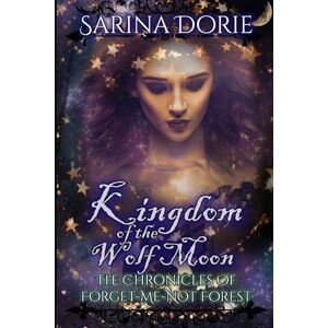 Dorie, Sarina Kingdom of the Wolf Moon Series Bundle: (Werewolves, wood nymphs, and shifters with medieval magic and romance) (The Forgotten Kingdom of Dartania) Dorie, Sarina Kingdom of the Wolf Moon Series Bundle: (Werewolves, wood nymphs, and shifters with medieval magic and romance) (The Forgotten Kingdom of Dartania)