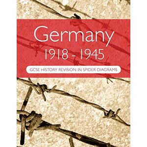 Goddard, Dr A H Germany 1918-1945: GCSE History Revision in Spider Diagrams Goddard, Dr A H Germany 1918-1945: GCSE History Revision in Spider Diagrams