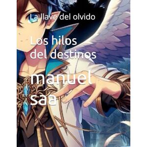 Saa, manuel Los hilos del destinos: La llave del olvido (volumenes de la novela ligera) Saa, manuel Los hilos del destinos: La llave del olvido (volumenes de la novela ligera)