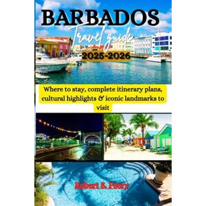 Peery, Robert S. BARBADOS TRAVEL GUIDE 2025-2026: Where to stay, complete itinerary plans, cultural highlights & iconic landmarks to visit Peery, Robert S. BARBADOS TRAVEL GUIDE 2025-2026: Where to stay, complete itinerary plans, cultural highlights & iconic landmarks to visit