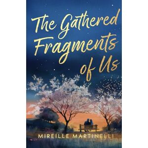Martinelli, Mireille The Gathered Fragments of Us: A Second-Chance Marriage-in-Crisis Romance (Fragments of Love) Martinelli, Mireille The Gathered Fragments of Us: A Second-Chance Marriage-in-Crisis Romance (Fragments of Love)
