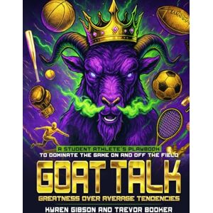 Booker, Trevor GOAT TALK Greatness Over Average Tendencies: A student athlete’s playbook to dominate the game on and off the field. Booker, Trevor GOAT TALK Greatness Over Average Tendencies: A student athlete’s playbook to dominate the game on and off the field.