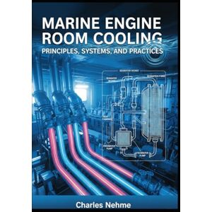 Nehme, Charles Marine Engine Room Cooling: Principles, Systems, and Practices Nehme, Charles Marine Engine Room Cooling: Principles, Systems, and Practices