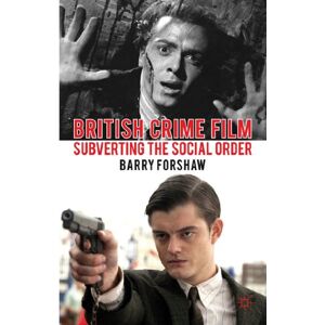 Forshaw, Barry British Crime Film: Subverting the Social Order (Crime Files) Forshaw, Barry British Crime Film: Subverting the Social Order (Crime Files)