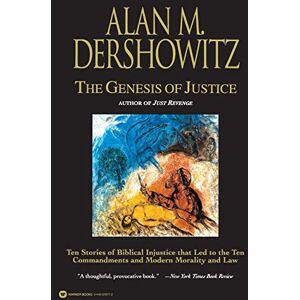 Dershowitz, Alan M. Genesis of Justice, The: Ten Stories of Biblical Injustice That Led to the Ten Commandments and Modern Law Dershowitz, Alan M. Genesis of Justice, The: Ten Stories of Biblical Injustice That Led to the Ten Commandments and Modern Law
