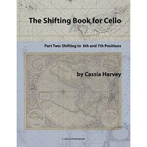 Harvey, Cassia The Shifting Book for Cello, Part Two: Shifting to 6th and 7th Positions Harvey, Cassia The Shifting Book for Cello, Part Two: Shifting to 6th and 7th Positions