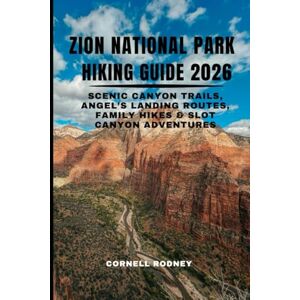RODNEY, CORNELL ZION NATIONAL PARK HIKING GUIDE 2026: SCENIC CANYON TRAILS, ANGEL’S LANDING ROUTES, FAMILY HIKES & SLOT CANYON ADVENTURES (Pathfinder Travel And Adventure Guides) RODNEY, CORNELL ZION NATIONAL PARK HIKING GUIDE 2026: SCENIC CANYON TRAILS, ANGEL’S LANDING ROUTES, FAMILY HIKES & SLOT CANYON ADVENTURES (Pathfinder Travel And Adventure Guides)