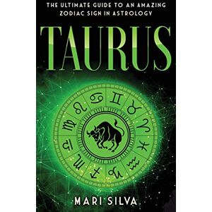 Silva Taurus: The Ultimate Guide to an Amazing Zodiac Sign in Astrology: The Ultimate Guide to an Amazing Zodiac Sign in Astrology Silva Taurus: The Ultimate Guide to an Amazing Zodiac Sign in Astrology: The Ultimate Guide to an Amazing Zodiac Sign in Astrology