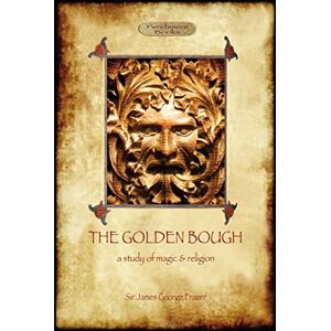 Frazer, Sir James George The Golden Bough: A Study of Magic and Religion Frazer, Sir James George The Golden Bough: A Study of Magic and Religion