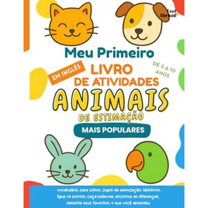Abroad, Feel Meu Primeiro Livro de Atividades sobre Animais de Estimação: Aprenda Inglês com Jogos Divertidos, Páginas para Colorir, Caça-palavras e Labirintos ... de 5 a 10 Anos – Perfeito para Falantes) Abroad, Feel Meu Primeiro Livro de Atividades sobre Animais de Estimação: Aprenda Inglês com Jogos Divertidos, Páginas para Colorir, Caça-palavras e Labirintos ... de 5 a 10 Anos – Perfeito para Falantes)