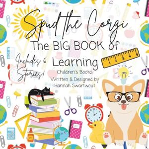 Swartwout, Hannah Spud the Corgi: The Big Book of Learning: Children's Book featuring Spud the Corgi & Friends with Educational, Fun, and Interactive Reads Swartwout, Hannah Spud the Corgi: The Big Book of Learning: Children's Book featuring Spud the Corgi & Friends with Educational, Fun, and Interactive Reads