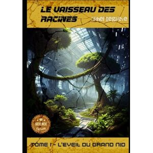 Degrève, Michel Le Vaisseau des Racines: Partie 1 L'Éveil du Grand Nid (Regards Manuscrits) Degrève, Michel Le Vaisseau des Racines: Partie 1 L'Éveil du Grand Nid (Regards Manuscrits)