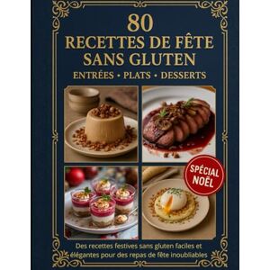 boost, mme Laety 80 recettes de fête sans gluten, entrées-plats-desserts, Des recettes festives sans gluten faciles et élégantes pour des repas de fête inoubliables: ... pour émerveiller vos invités – sans gluten boost, mme Laety 80 recettes de fête sans gluten, entrées-plats-desserts, Des recettes festives sans gluten faciles et élégantes pour des repas de fête inoubliables: ... pour émerveiller vos invités – sans gluten