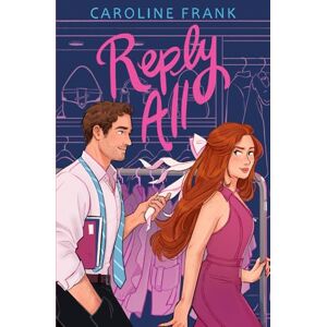 Frank, Caroline Reply All: (a pen pals to friends to lovers workplace romance) Frank, Caroline Reply All: (a pen pals to friends to lovers workplace romance)