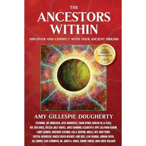 Dougherty, Amy Gillespie The Ancestors Within: Discover and Connect With Your Ancient Origins: 1 Dougherty, Amy Gillespie The Ancestors Within: Discover and Connect With Your Ancient Origins: 1
