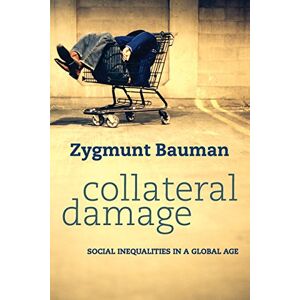 Bauman, Pro Zygmunt Collateral Damage: Social Inequalities in a Global Age Bauman, Pro Zygmunt Collateral Damage: Social Inequalities in a Global Age