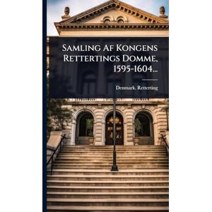 Retterting, Denmark Samling Af Kongens Rettertings Domme, 1595-1604... Retterting, Denmark Samling Af Kongens Rettertings Domme, 1595-1604...