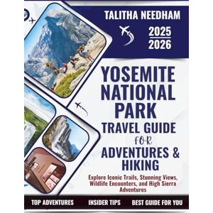 NEEDHAM, TALITHA YOSEMITE NATIONAL PARK Travel Guide For Adventures & Hiking 2025–2026: Explore Iconic Trails, Stunning Views, Wildlife Encounters, and High Sierra Adventures (Explore Nature & Adventure) NEEDHAM, TALITHA YOSEMITE NATIONAL PARK Travel Guide For Adventures & Hiking 2025–2026: Explore Iconic Trails, Stunning Views, Wildlife Encounters, and High Sierra Adventures (Explore Nature & Adventure)