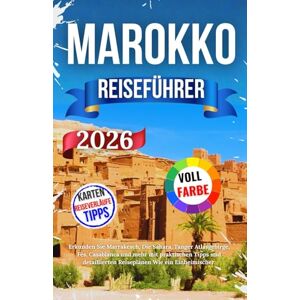 Nils, Jakob Marokko Reiseführer 2026: Erkunden Sie Marrakesch, Die Sahara, Tanger Atlasgebirge, Fès, Casablanca und mehr mit praktischen Tipps und detaillierten Reiseplänen Wie ein Einheimischer. Nils, Jakob Marokko Reiseführer 2026: Erkunden Sie Marrakesch, Die Sahara, Tanger Atlasgebirge, Fès, Casablanca und mehr mit praktischen Tipps und detaillierten Reiseplänen Wie ein Einheimischer.