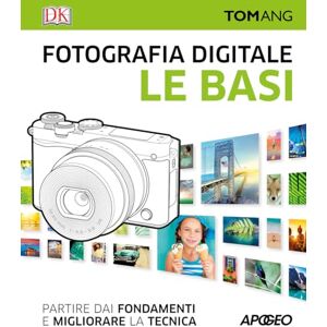 Ang, Tom Fotografia digitale. Le basi. Partire dai fondamenti e migliorare la tecnica Ang, Tom Fotografia digitale. Le basi. Partire dai fondamenti e migliorare la tecnica