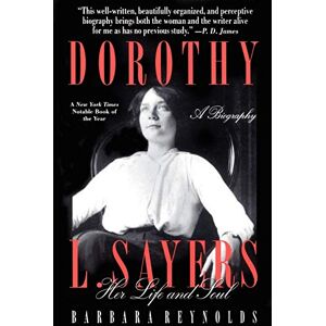 Reynolds, Barbara Dorothy L. Sayers: Her Life and Soul Reynolds, Barbara Dorothy L. Sayers: Her Life and Soul