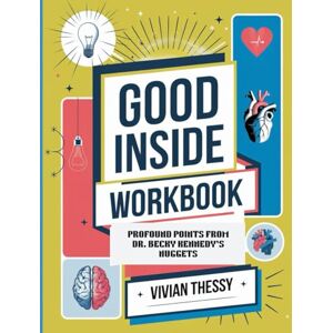 Thessy, Vivian Good Inside Workbook: Profound Points from Dr. Becky Kennedy's Nuggets Thessy, Vivian Good Inside Workbook: Profound Points from Dr. Becky Kennedy's Nuggets
