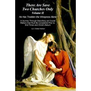 Markham, D. Christian There Are Save Two Churches Only, Volume II: He Has Trodden the Winepress Alone Markham, D. Christian There Are Save Two Churches Only, Volume II: He Has Trodden the Winepress Alone