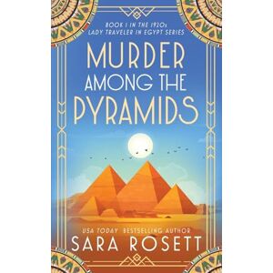 Rosett, Sara Murder Among the Pyramids: 1 (1920s Lady Traveler in Egypt) Rosett, Sara Murder Among the Pyramids: 1 (1920s Lady Traveler in Egypt)