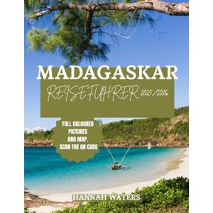 WATERS, HANNAH MADAGASKAR REISEFÜHRER 2025/2026: Entdecken Sie Antananarivo, Atemberaubende Nationalparks, Unberührte Strände Und Einzigartige Wildtiererlebnisse WATERS, HANNAH MADAGASKAR REISEFÜHRER 2025/2026: Entdecken Sie Antananarivo, Atemberaubende Nationalparks, Unberührte Strände Und Einzigartige Wildtiererlebnisse
