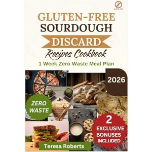Roberts Gluten-free Sourdough Discard Cookbook: Your Complete Guide to Turning Starter Leftovers into Tasty, Wholesome, Wheat-Free Recipes Made with All-Natural Ingredients. (The Complete Sourdough Bible) Roberts Gluten-free Sourdough Discard Cookbook: Your Complete Guide to Turning Starter Leftovers into Tasty, Wholesome, Wheat-Free Recipes Made with All-Natural Ingredients. (The Complete Sourdough Bible)