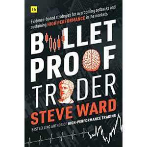 Ward, Steve Bulletproof Trader: Evidence-based strategies for overcoming setbacks and sustaining high performance in the markets Ward, Steve Bulletproof Trader: Evidence-based strategies for overcoming setbacks and sustaining high performance in the markets