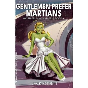 Bodett, Jack Gentlemen Prefer Martians: A Cozy, Low-Stakes, Slice-of-Life Sci-fi Adventure (No Stress Space Express) Bodett, Jack Gentlemen Prefer Martians: A Cozy, Low-Stakes, Slice-of-Life Sci-fi Adventure (No Stress Space Express)
