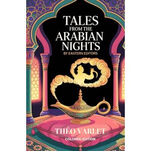 Varlet, Théo Tales from the Arabian Nights: Retold to children by Théo Varlet (Colored Edition) (Legends, Myths, and Folklore.) Varlet, Théo Tales from the Arabian Nights: Retold to children by Théo Varlet (Colored Edition) (Legends, Myths, and Folklore.)