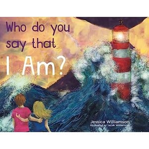 Williamson, Jessica Who Do You Say That I Am? Williamson, Jessica Who Do You Say That I Am?