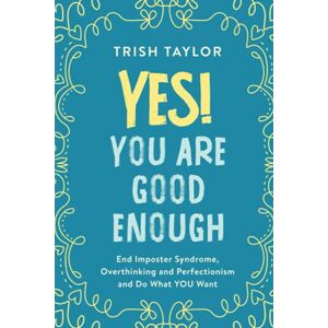 Taylor Yes! You Are Good Enough: End Imposter Syndrome, Overthinking and Perfectionism and Do What YOU Want Taylor Yes! You Are Good Enough: End Imposter Syndrome, Overthinking and Perfectionism and Do What YOU Want