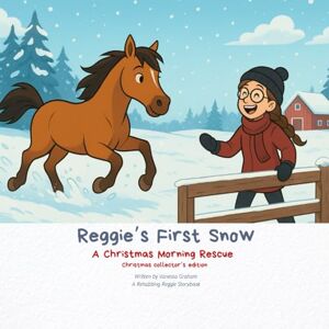 Graham, Vanessa Reggie's First Snow: A Christmas Morning Rescue Graham, Vanessa Reggie's First Snow: A Christmas Morning Rescue