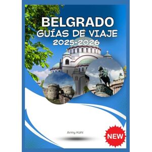 Kohl, Army BELGRADO GUÍAS DE VIAJE 2025-2026 Kohl, Army BELGRADO GUÍAS DE VIAJE 2025-2026