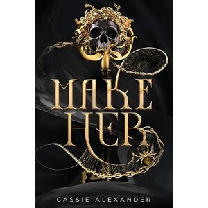 Alexander, Cassie Make Her: A Dark Beauty and the Beast Fantasy Romance: 3 Alexander, Cassie Make Her: A Dark Beauty and the Beast Fantasy Romance: 3