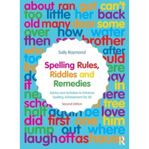Raymond, Sally Spelling Rules, Riddles and Remedies: Advice and Activities to Enhance Spelling Achievement for All Raymond, Sally Spelling Rules, Riddles and Remedies: Advice and Activities to Enhance Spelling Achievement for All