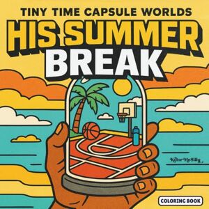 Silly, Kolor Me His Summer Break: Fun Adult Coloring Book for Men Summer Adventures for Relaxation and Creativity (Tiny Time Capsule Worlds) Silly, Kolor Me His Summer Break: Fun Adult Coloring Book for Men Summer Adventures for Relaxation and Creativity (Tiny Time Capsule Worlds)