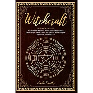 Candles, Linda Witchcraft: This book include: Witchcraft for beginners, Moon Spells, Herbal Magic, Cristal Magic. Learn Rituals and Spells of Wicca Religion. A guide for modern Wiccan. Candles, Linda Witchcraft: This book include: Witchcraft for beginners, Moon Spells, Herbal Magic, Cristal Magic. Learn Rituals and Spells of Wicca Religion. A guide for modern Wiccan.