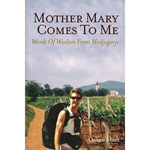 Muth, Dennis Mother Mary Comes To Me: Words of Wisdom from Medjugorje Muth, Dennis Mother Mary Comes To Me: Words of Wisdom from Medjugorje