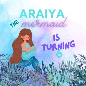 Strand, Monika ARAIYA the Mermaid is Turning 6: An Under the Sea Birthday Surprise Party Strand, Monika ARAIYA the Mermaid is Turning 6: An Under the Sea Birthday Surprise Party