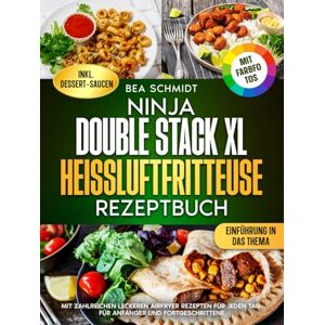 Schmidt, Bea Ninja Double Stack XL Heißluftfritteuse Rezeptbuch Mit FARBFOTOS: Mit zahlreichen leckeren Airfryer Rezepten für jeden Tag. Für Anfänger und Fortgeschrittene Schmidt, Bea Ninja Double Stack XL Heißluftfritteuse Rezeptbuch Mit FARBFOTOS: Mit zahlreichen leckeren Airfryer Rezepten für jeden Tag. Für Anfänger und Fortgeschrittene