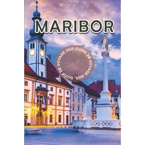Aleah, Mark Guide de Voyage Maribor 2025: Découvrez le trésor caché de la Slovénie : vignobles époustouflants, charme historique et conseils d’initiés pour des vacances européennes inoubliables Aleah, Mark Guide de Voyage Maribor 2025: Découvrez le trésor caché de la Slovénie : vignobles époustouflants, charme historique et conseils d’initiés pour des vacances européennes inoubliables