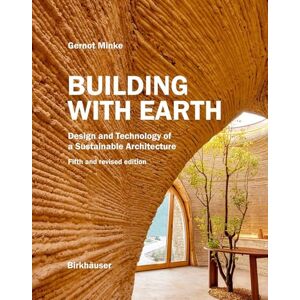 Minke, Gernot Building with Earth: Design and Technology of a Sustainable Architecture Fifth and revised edition Minke, Gernot Building with Earth: Design and Technology of a Sustainable Architecture Fifth and revised edition
