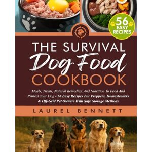 Bennett, Laurel The Survival Dog Food Cookbook: Meals, Treats, Natural Remedies, And Nutrition To Feed And Protect Your Dog 56 Easy Recipes For Preppers, ... Storage Methods (Off Grid Survival Series) Bennett, Laurel The Survival Dog Food Cookbook: Meals, Treats, Natural Remedies, And Nutrition To Feed And Protect Your Dog 56 Easy Recipes For Preppers, ... Storage Methods (Off Grid Survival Series)